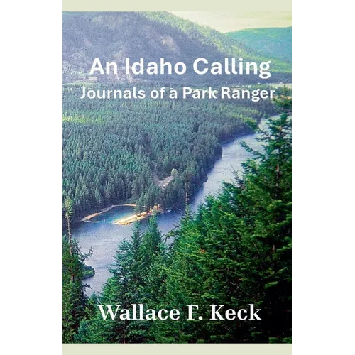 An Idaho Calling: Journals of a Park Ranger