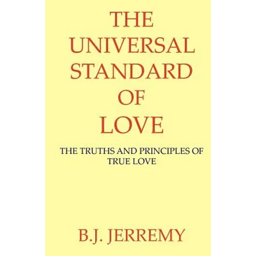 The Universal Standard of Love: The Truths and Principles of True Love - Paperback
