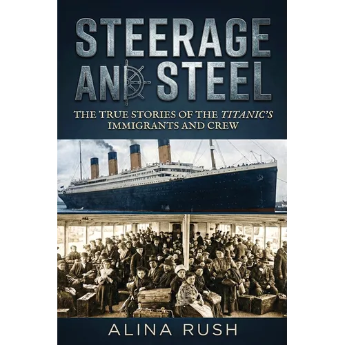 Steerage and Steel: True Stories of Titanic's Immigrants and Crew - Paperback