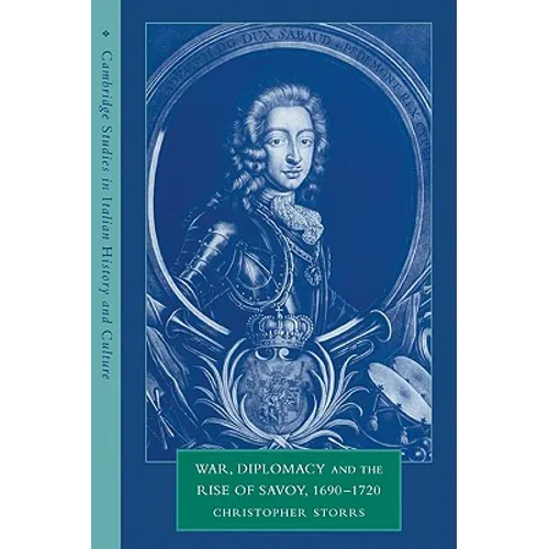 War, Diplomacy and the Rise of Savoy, 1690 1720 - Paperback