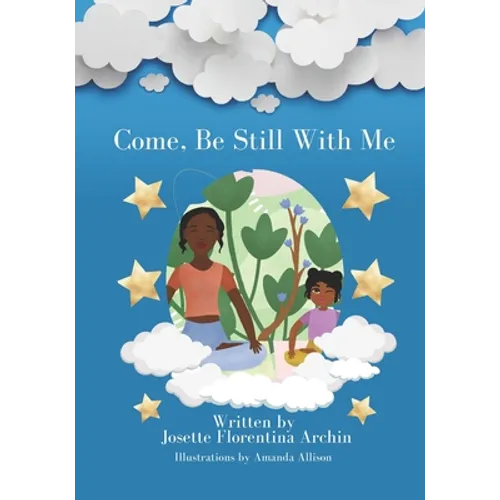 Come, Be Still with Me: A children's book about mindfulness, meditation, and breath work. - Paperback