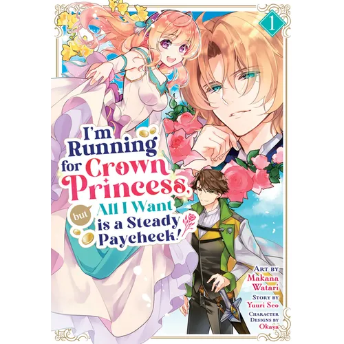 I'm Running for Crown Princess, But All I Want Is a Steady Paycheck! (Manga) Vol. 1 - Paperback