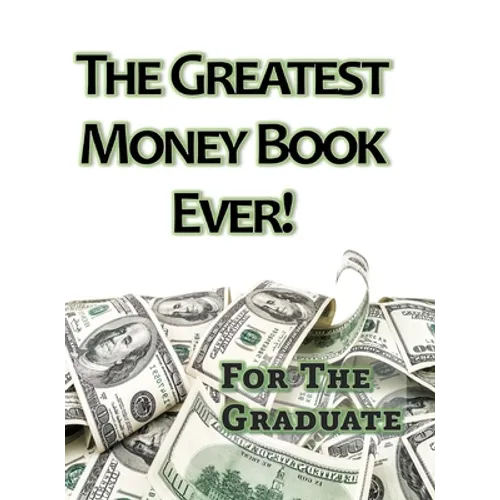 The Greatest Money Book Ever!: A Great Gift for the Graduate - Hardcover