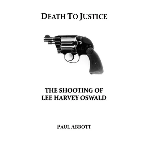 Death to Justice: The Shooting of Lee Harvey Oswald - Hardcover