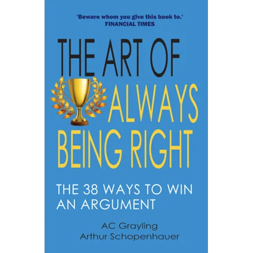 The Art of Always Being Right: The 38 Ways to Win an Argument - Paperback
