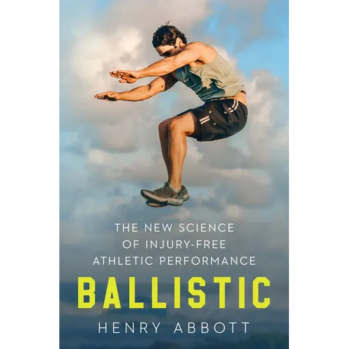 Ballistic: The New Science of Injury-Free Athletic Performance - Hardcover