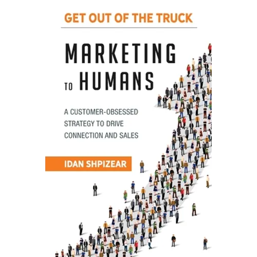 Marketing to Humans: A Customer-Obsessed Strategy to Drive Connection and Sales - Paperback