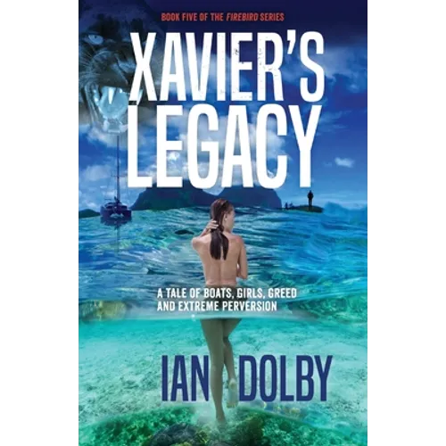 Xavier's Legacy: A Tale of Boats, Girls, Greed and Extreme Perversion - Paperback