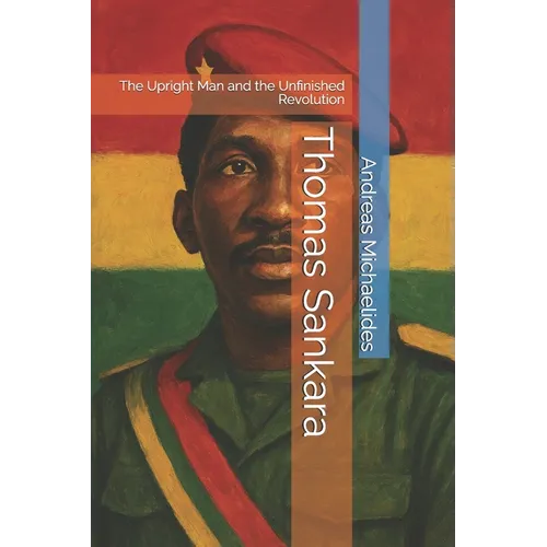 Thomas Sankara: The Upright Man and the Unfinished Revolution - Paperback
