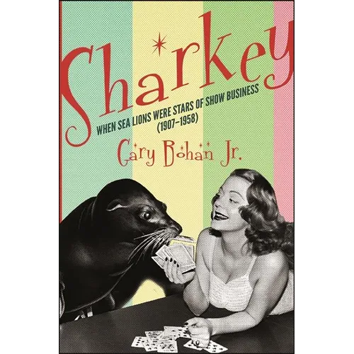 Sharkey: When Sea Lions Were Stars of Show Business (1907-1958) - Paperback