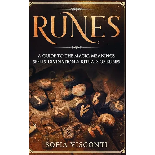 Runes: A Guide To The Magic, Meanings, Spells, Divination & Rituals Of Runes: A Guide To The Magic, Meanings, Spells, Divination & Rituals Of Runes - Hardcover