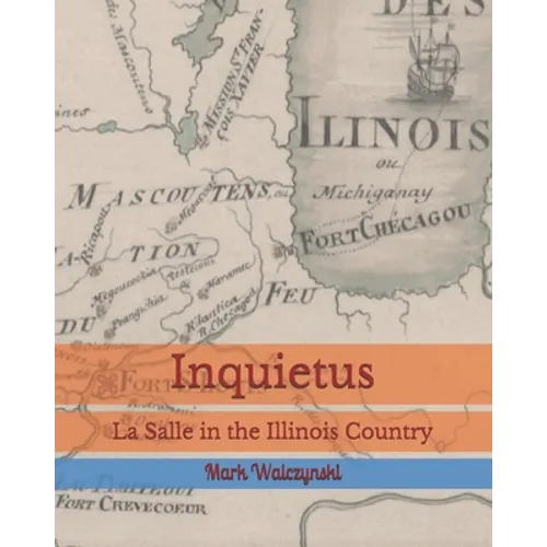 Inquietus: La Salle in the Illinois Country - Paperback