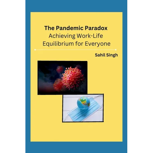The Pandemic Paradox: Achieving Work-Life Equilibrium for Everyone - Paperback