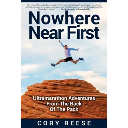 Nowhere Near First: Ultramarathon Adventures From The Back Of The Pack - Paperback