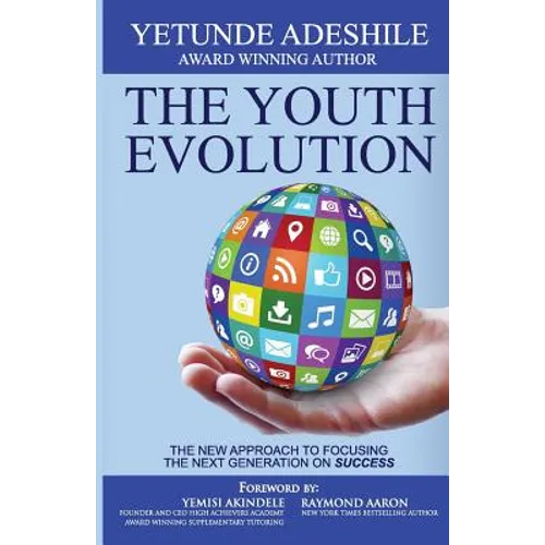 The Youth Evolution: The New Approach To Focusing The Next Generation On Success - Paperback