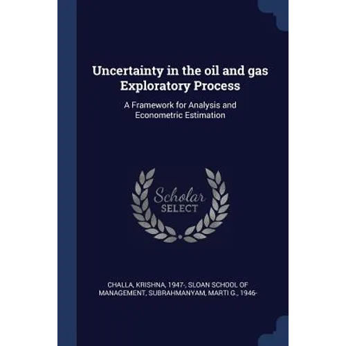 Uncertainty in the oil and gas Exploratory Process: A Framework for Analysis and Econometric Estimation - Paperback