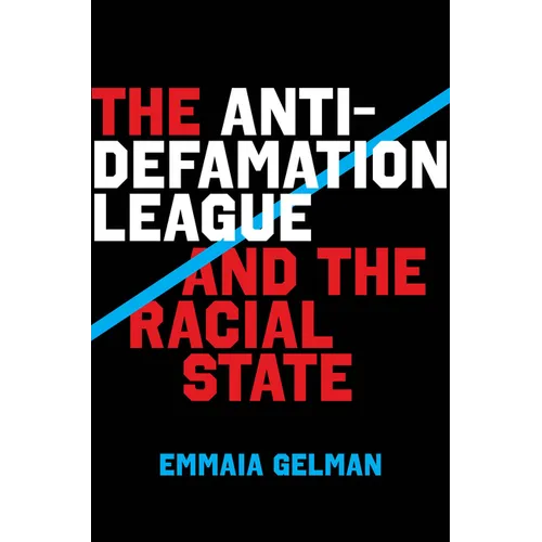 The Anti-Defamation League and the Racial State - Hardcover