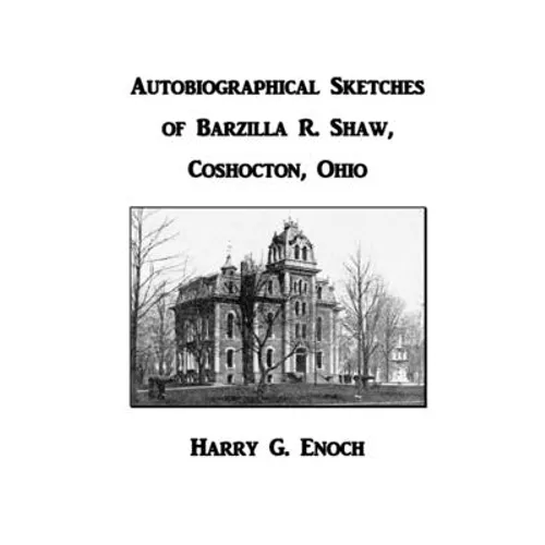 Autobiographical Sketches of Barzilla R. Shaw, Coshocton, Ohio - Paperback