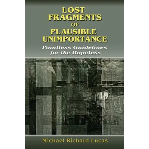 Lost Fragments of Plausible Unimportance: Pointless Guidelines for the Hopeless - Paperback
