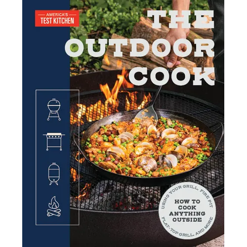 The Outdoor Cook: How to Cook Anything Outside Using Your Grill, Fire Pit, Flat-Top Grill, and More - Paperback