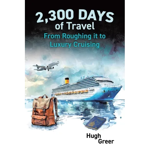 2,300 Days of Travel: From Roughing it to Luxury Cruising - Paperback