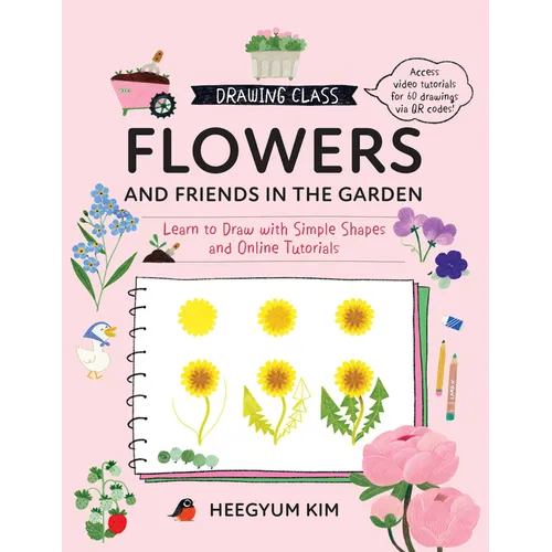 Drawing Class: Flowers and Friends in the Garden: Learn to Draw with Simple Shapes and Online Tutorials - Access Video Tutorials for 60 Drawings Via Q - Paperback