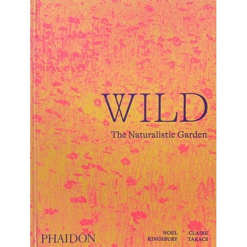 Wild: The Naturalistic Garden