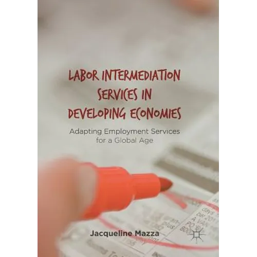 Labor Intermediation Services in Developing Economies: Adapting Employment Services for a Global Age - Paperback