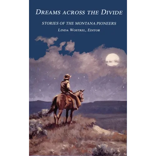Dreams Across the Divide: Stories of the Montana Pioneers - Hardcover