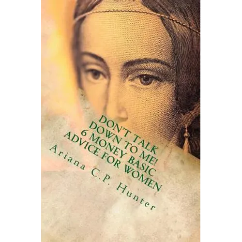 Don't talk down to me!: 6 money basic advice for women - Paperback