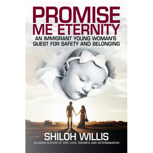 Promise Me Eternity: An Immigrant Young Woman's Quest for Safety and Belonging - Paperback