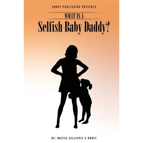 What Is A Selfish Baby Daddy? - Paperback