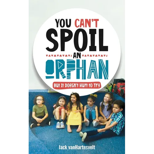 You Can't Spoil an Orphan: But It Doesn't Hurt to Try - Paperback