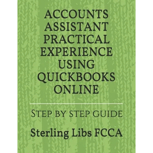 Accounts Assistant Practical Experience Using QuickBooks Online: Step by step guide - Paperback