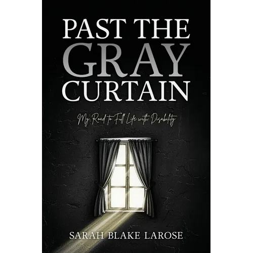 Past the Gray Curtain: My Road to Full Life as a Person with Disability - Paperback