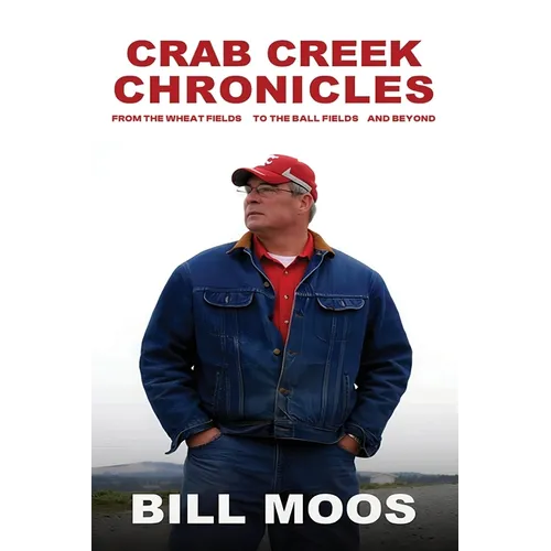 Crab Creek Chronicles: From the Wheat Fields to the Ball Fields and Beyond - Paperback
