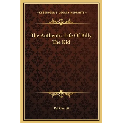 The Authentic Life Of Billy The Kid - Hardcover