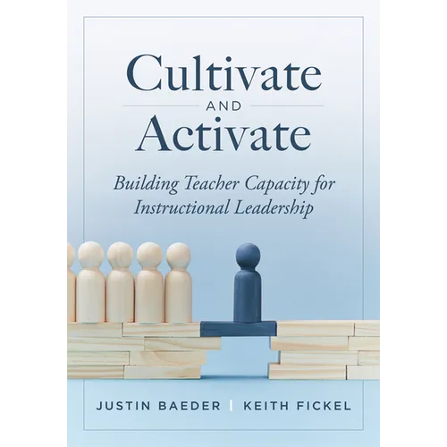Cultivate and Activate: Building Teacher Capacity for Instructional Leadership (Develop Teacher Leadership to Guide Decisions That Improve Student Lea - Paperback