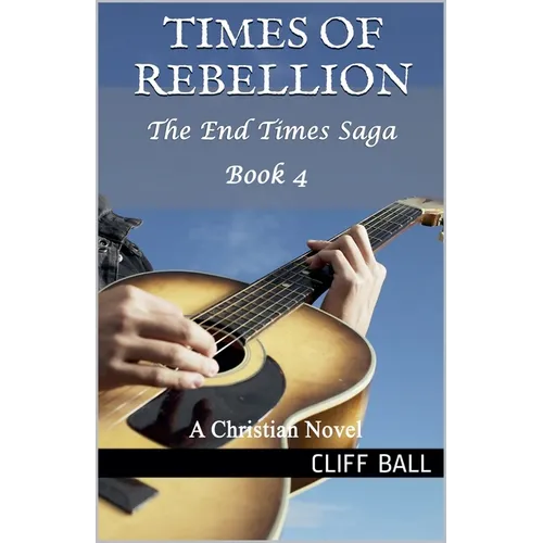 Times of Rebellion: A Christian Novel (Book 4) - Paperback