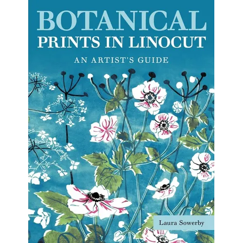 Botanical Prints in Linocut: An Artist's Guide - Paperback