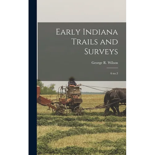 Early Indiana Trails and Surveys: 6 no.3 - Hardcover