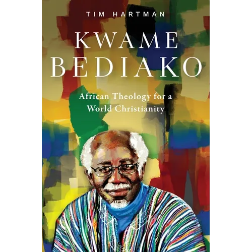 Kwame Bediako: African Theology for a World Christianity - Paperback