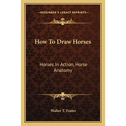 How To Draw Horses: Horses In Action, Horse Anatomy - Paperback