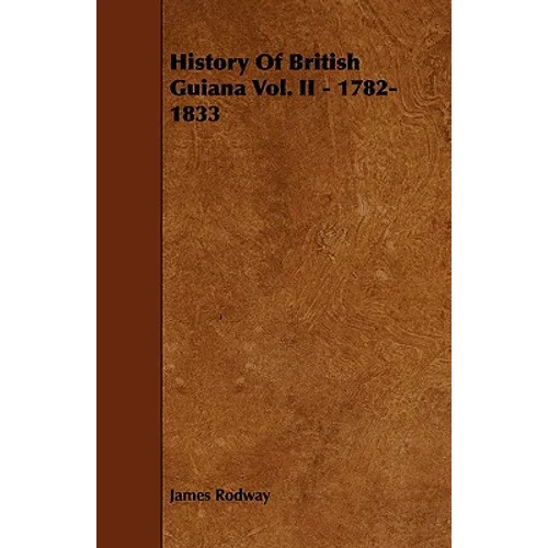 History of British Guiana Vol. II - 1782-1833 - Paperback