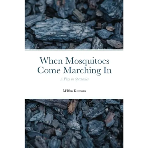 When Mosquitoes Come Marching In: A Play in Spectacles - Paperback