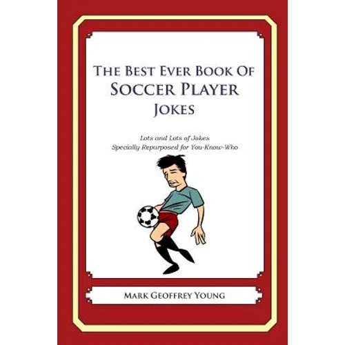The Best Ever Book of Soccer Player Jokes: Lots and Lots of Jokes Specially Repurposed for You-Know-Who - Paperback