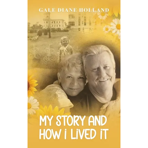 My Story and How I Lived It: Live life to the fullest, treasure the journey, and cherish the people in it - Hardcover