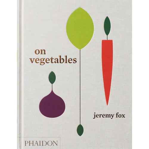 On Vegetables: Modern Recipes for the Home Kitchen