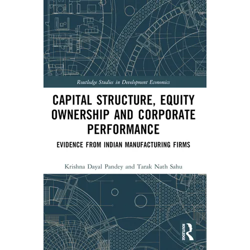 Capital Structure, Equity Ownership and Corporate Performance: Evidence from Indian Manufacturing Firms - Paperback