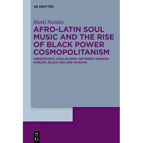 Afro-Latin Soul Music and the Rise of Black Power Cosmopolitanism: >Hemispheric Soulscapes - Hardcover